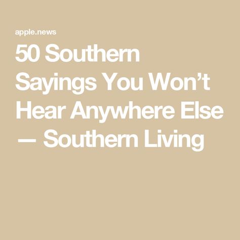 50 Southern Sayings You Won’t Hear Anywhere Else — Southern Living Old Phrases Sayings, Country Aesthetic Quotes, The South Aesthetic, Old English Phrases, Southern Words, American Phrases, Southern Quotes, Southern Phrases, Southern Slang