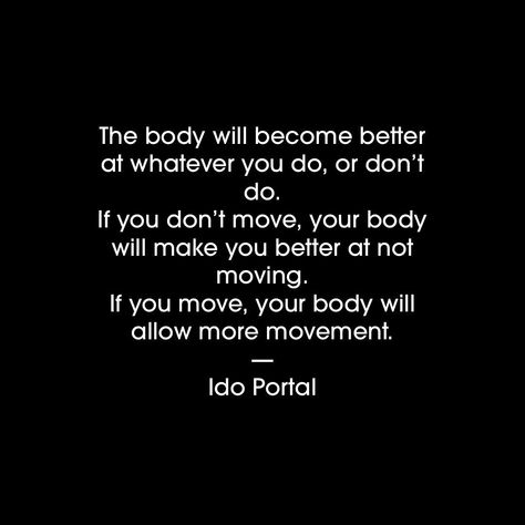 Movement Is Life Quote, Movement Is Life, Anatomy Trains, Movement Quotes, Ido Portal, Life Philosophy, Awesome Quotes, Yoga Quotes, Cool Things To Make