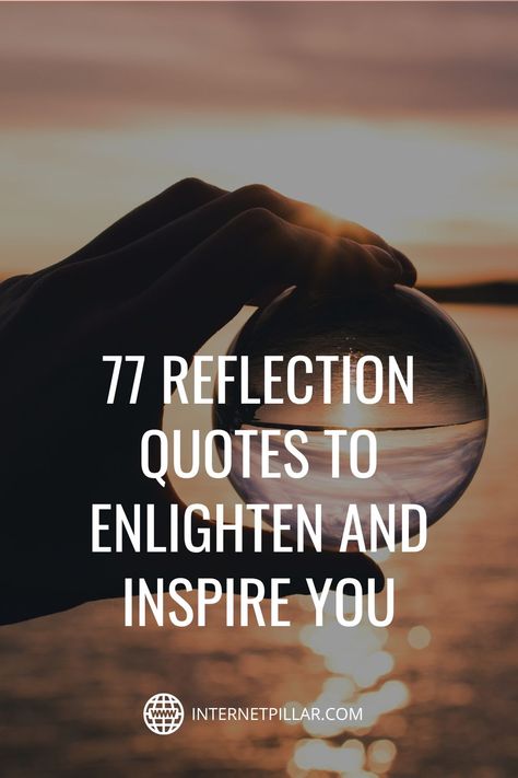 77 Reflection Quotes to Enlighten and Inspire You - #quotes #bestquotes #dailyquotes #sayings #captions #famousquotes #deepquotes #powerfulquotes #lifequotes #inspiration #motivation #internetpillar Reflect On The Year Quotes, Short Reflections For Work Meetings, Reflection Photography Quotes, Quotes About Mirror Reflections, Take A Look In The Mirror Quotes, Quotes About Reflecting On Life, New Years Reflection Quotes, Positive Reflection Quotes, Mirror Sayings Quotes