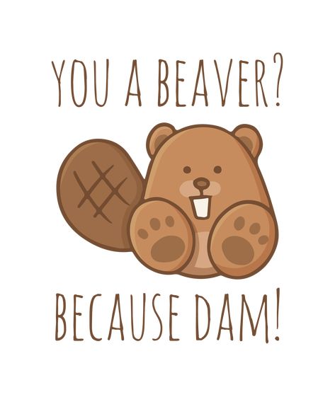 Flirty Puns, The Awkward Yeti, Cheesy Puns, Punny Cards, Beaver Dam, Love Puns, Animal Puns, Cute Puns, Creative Gifts For Boyfriend