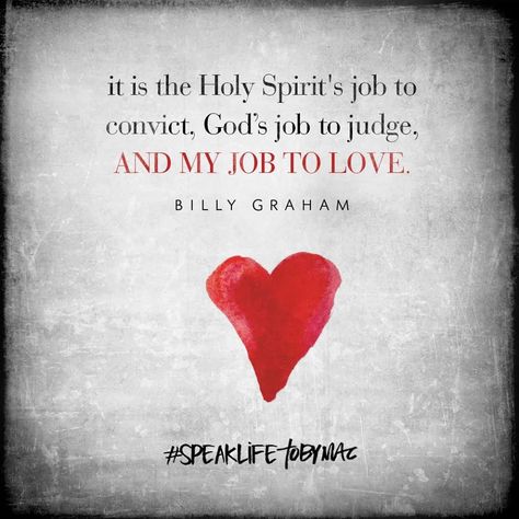 "It is the Holy Spirit's job to convict, God's to judge, and my job to love." -Billy Graham #SpeakLife Salvation Quotes, Job Bible, Tobymac Speak Life, Toby Mac, Billy Graham, Speak Life, The Holy Spirit, Faith Inspiration, Scripture Quotes