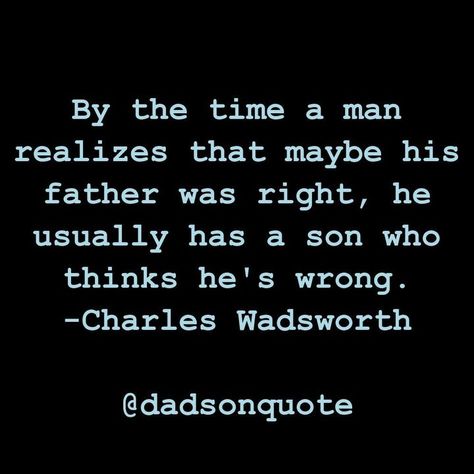 "By the time a man realizes that maybe his father was right he usually has a son who thinks he's wrong. -Charles Wadsworth . If you this Quote: -COMMENT below what you feel about it. -FOLLOW me on Insta: @dadsonquote -LIKE my FB page: Father-Son Quotes . . #dadsonquote #parenthood #dads #fathers #fatherandson #familyfirst #happiness #inspirationalquotes #motivationalquotes #positivity #inspire" Father Son Quotes Relationships, Father Son Quotes, Son Quotes, Father Son, Family First, Fb Page, Father And Son, Words Of Encouragement, Relationship Quotes