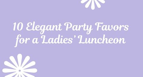 10 elegant party favor ideas for a ladies luncheon. #ladiespartyfavors #ladieslunch Party Favors For Ladies Luncheon, Favors For Ladies Luncheon, Luncheon Party Favors, Brunch Gift Bags, Elegant Party Favors, Dainty Shoes, Brunch Gifts, Chocolate Covered Nuts, Spring Lunch