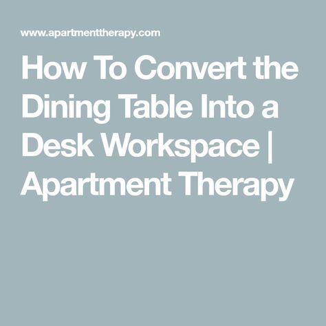 How To Convert the Dining Table Into a Desk Workspace | Apartment Therapy Dining Table As Office Desk, Converted Closet, Closet Spaces, Two Person Desk, Desk Grommet, Desk Workspace, Space Between Us, Big Table, Best Desk