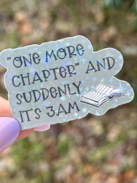 "\"one more chapter and suddenly it's 3am\"  Bookish Sticker Decorate your kindle, laptop, water bottle, and more! Water RESISTANT Not Waterproof  Dimensions: 2 x 1.33 inches  Printed on sticker paper and overlaid with holographic laminate For the spicy book lovers in your life!  Ready to ship in 1 business day, free shipping!" Circuit Bookmarks, Book Lover Quotes Aesthetic, Bookish Sayings, Cute Sticker Ideas, Bookish Crafts, Bookish Quotes, Greenville Nc, One More Chapter, Bookish Things