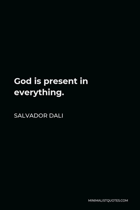 Salvador Dali Quote: God is present in everything. Salvador Dali Quotes, Salvador Dali Art, Dali Art, Youth Of Today, Deeper Life, Inspiration Painting, Teachable Moments, Word Definitions, Difficult People