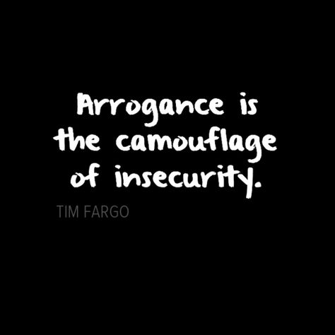 Arrogance is the camouflage of insecurity. - Tim Fargo Arrogant People Quotes, Tabaxi Sorcerer, Arrogant Quotes, Arrogance Quotes, Best Travel Quotes, Proverbs Quotes, Character Quotes, Solar Flare, Life Lesson Quotes