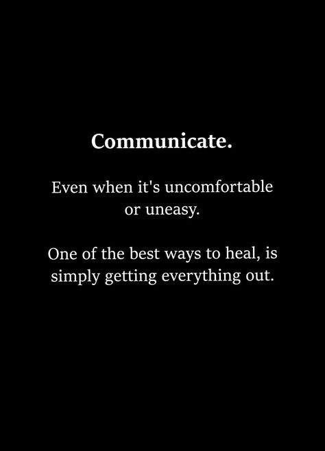 Communicate. Even when it's uncomfortable or uneasy. One of the best ways to heal, is simply getting everything out. About Work Quotes, Inspirational Quotes About Work, Quotes About Work, Priorities Quotes, Communication Quotes, Go Quotes, Love Quotes Life, Go For It Quotes, Quote Love