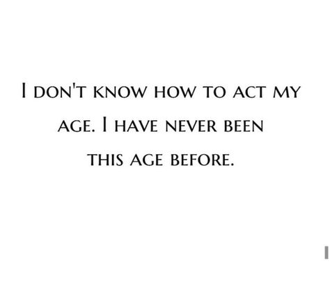 Act Your Age Act Your Age, Age Is Just A Number, Acting, Cards Against Humanity, Quotes, Quick Saves