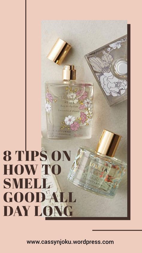 Tips On Smelling Good All Day, How To Stay Smelling Fresh All Day, How To Keep Perfume On All Day, How To Smell Nice All Day, How To Smell Nice, Smell Nice All Day, 5 Hours Later, Good Is Good, Smell Good All Day