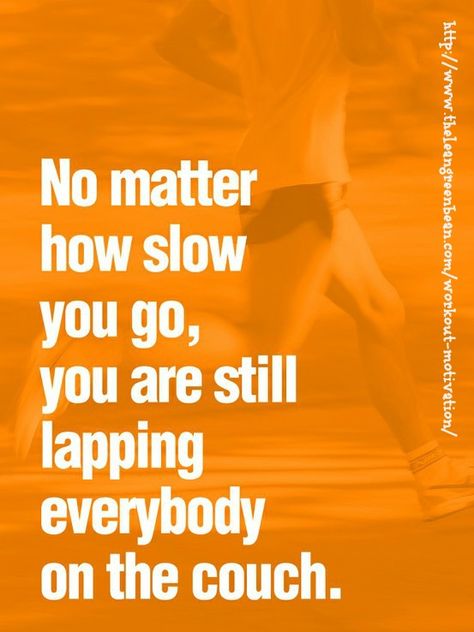 no matter how slow you go, you are still lapping everyone on the couch Can't Stop Won't Stop, Running Inspiration, Small Steps, Mental Training, Motivation Fitness, Interval Training, Running Motivation, Fitness Motivation Quotes, I Work Out