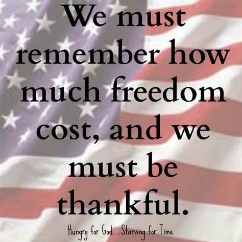 Hungry for God: Remembering - A Post from Arlington ~ ...This Memorial Day, we must remember the price that was paid for our right to shop, barbeque, spend time with our children, protest, live based on our religious beliefs, or choose not to believe at all.  It’s our right.  We have the freedom to do so. But we must remember how much that freedom cost, and we must be thankful. Memorial Day Quotes, Freedom Is Not Free, Patriotic Quotes, Being Thankful, Church Signs, God Bless The Usa, One Nation Under God, Proud To Be An American, Support Our Troops