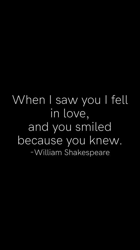 When I saw you I fell in love, and you smiled because you knew. -William Shakespeare   From the Motivation app: https://motivation.app When I Saw You I Fell In Love, He Fell First She Fell Harder, Love Looks Not With The Eyes Shakespeare, Love Is Not Love Shakespeare, William Shakespeare If I Were To Kiss You, Never Doubt I Love William Shakespeare, I Live You, Filigree Tattoo, Shakespeare Quotes