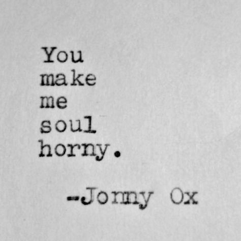 Johnny Ox Quotes Love, Funny Flirty Quotes, Love Texts For Him, Inappropriate Thoughts, Attract Men, Text For Him, Dirty Mind, You Make Me, Romantic Quotes