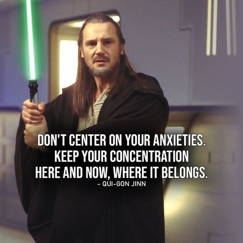 "Don't center on your anxieties, Obi-Wan. Keep your concentration here and now, where it belongs." Qui Gon Jinn Quotes, Star Wars Quotes Inspirational, Pixar Quotes, Qui Gon Jinn, Qui Gon, Star Wars Quotes, Star Wars Books, The Phantom Menace, Christian Memes