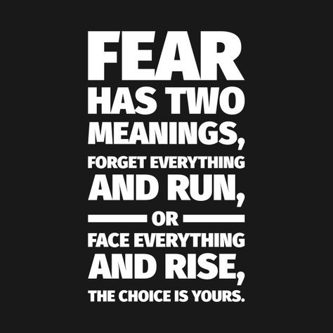 Fear Has Two Meanings, Fear Meaning, Success Poster, Face Everything And Rise, Ancient Words, Facing Fear, Face Your Fears, Fear Quotes, Choices Quotes