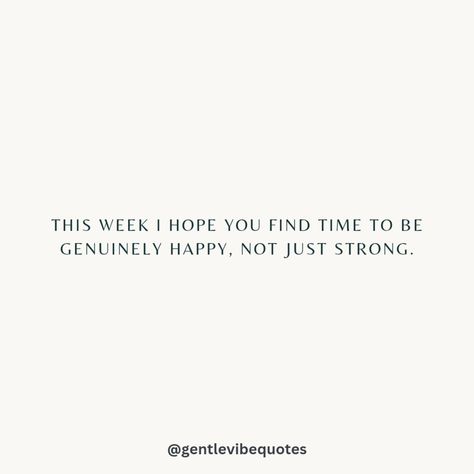 I hope you find time to be genuinely happy this week, not just strong. Hope Things Get Better, Song Prompts, Things Get Better, Genuine Happiness, Genuinely Happy, Happiness Quote, Happy Mind, Happy Minds, Get Better