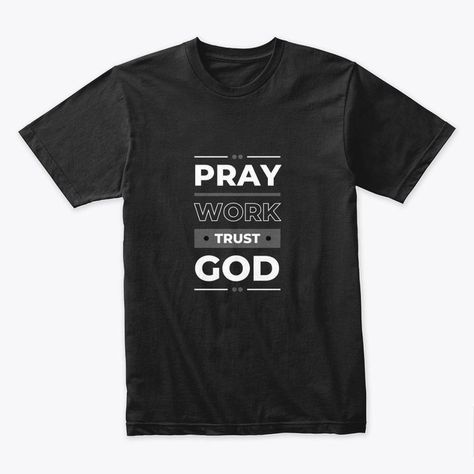 Pray Work Trust God Disgn premium quality T-Shirt #clothes #tees #teeshirt Clothes Valets, Quilted Clothes, April 19, Logo Design Trends, Quality T Shirts, Trust God, Clothing Patterns, Funny Tshirts, Trendy Fashion