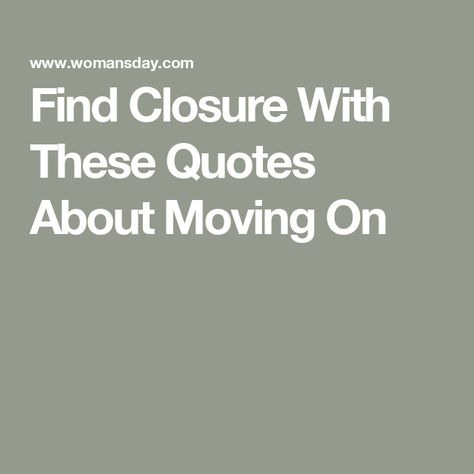 Find Closure With These Quotes About Moving On Closure Quotes Moving On, Feeling Guilty For Moving On, Quotes On Moving On, Time To Move On Quotes, Moving On Quotes New Beginnings, Short Wise Quotes, Closure Quotes, Finding Yourself Quotes, Simple Sayings