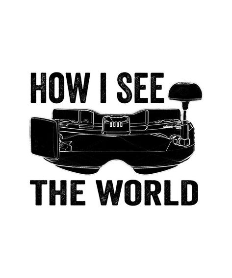 How i see the world FPV drone googles- funny design fitting for people who love drones and fpv racing or freestyle flying. It can also be given as a Birthday or Christmas gift to your best friend, relative, boyfriend or girlfriend who also likes qwads. Design also fits for international drone day Drone Logo, Fpv Drone Racing, Drone Design, Drone Racing, Drone Pilot, Fpv Racing, Fpv Drone, See The World, Drones