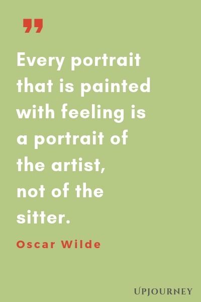 "Every portrait that is painted with feeling is a portrait of the artist, not of the sitter." -Oscar Wilde Drawing Quotes Artists, Self Portrait Quotes, Painting Quotes Artist, Inspirational Artist Quotes, Quotes About Art, Art Quotes Artists, Wilde Quotes, Portrait Quotes, Wonderful Quotes