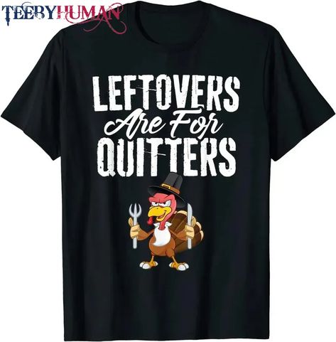 Leftovers Are For Quitters Shirt Funny Thanksgiving Turkey T-Shirt Sweatshirt Unisex Hoodie Check more at https://teebyhuman.com/product/leftovers-are-for-quitters-shirt-funny-thanksgiving-turkey-t-shirt-sweatshirt-unisex-hoodie/ Family Funny, Funny Thanksgiving, Christmas Gifts For Men, Thanksgiving Shirts, Thanksgiving Turkey, Casual Tee, Family Shirts, Branded T Shirts, Heathers