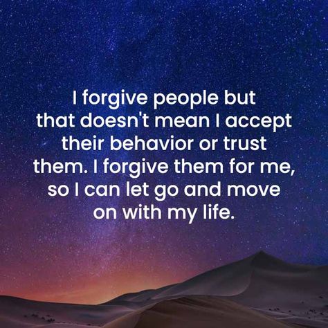 I forgive people but that does not mean I accept their behavior or trust them. I forgive them for me, so I can let go and move on with my life. - TheLifeBest.com Forgive People, When One Door Closes, Be Patience, Negative People, Bad Person, Moving On, Motivational Quotes For Life, Positive Life, Get Excited