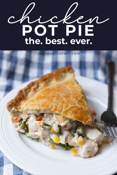 The Best Chicken Pot Pie Recipe - Six Clever Sisters Six Sisters Chicken Pot Pie, Easiest Chicken Pot Pie, Baked Chicken Pot Pie, Olive Oil Pie Crust, Best Chicken Pot Pie Recipe, The Best Chicken Pot Pie, Oil Pie Crust, Easy Chicken Pot Pie Recipe, Best Chicken Pot Pie