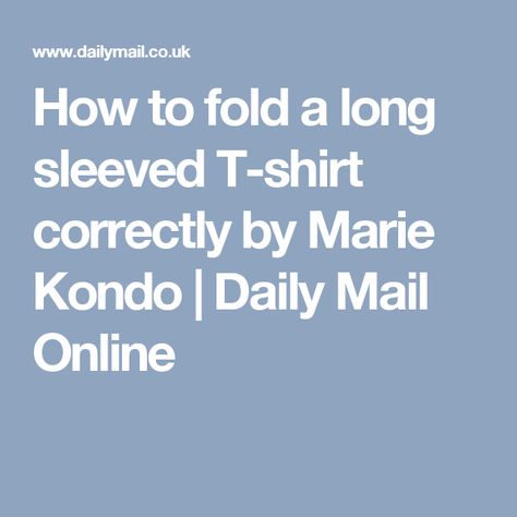 How to fold a long sleeved T-shirt correctly by Marie Kondo | Daily Mail Online Fold Tshirts, Marie Kondo Organizing, Cast Iron Cleaning, Fabric Steamer, Shirt Folding, How To Fold, Marie Kondo, Sewing For Beginners, Cleaning Organizing