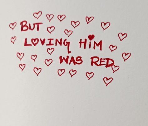 Red Song Lyrics, Taylor Swift Red Lyrics, Cottagecore Quotes, Handwritten Lyrics, Red Song, Red Taylor Swift, Loving Him, Red Quotes, Loving Him Was Red