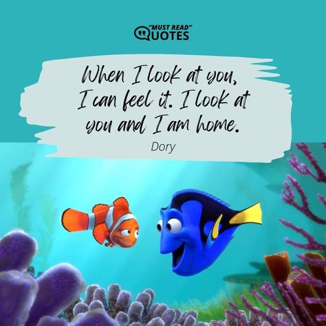 When I look at you, I can feel it. I look at you and I am home. —Dory Dory Quotes, Dory Finding Nemo, I Am Home, Finding Dory, Finding Nemo, Feel It, Look At You, You And I, Best Quotes