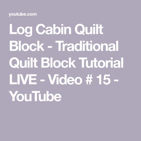 Log Cabin Quilt Block - Traditional Quilt Block Tutorial LIVE - Video # 15 - YouTube Quarter Log Cabin Quilt, Half Log Cabin, Dresden Plate Tutorial, Cabin Quilt Block, Log Cabin Block, Quilt Big, Log Cabin Quilt Blocks, Log Cabin Designs, Block Quilt