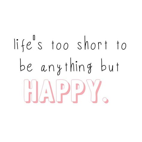 Life Is Too Short To Be Anything But Happy, Short Sayings, Couple Artwork, Life Is Too Short Quotes, Happy Life Quotes, Life's Too Short, Baking Recipe, Sweet Love Quotes, Notes Inspiration