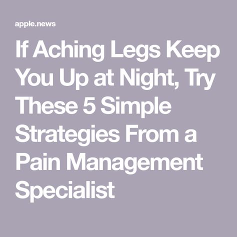 If Aching Legs Keep You Up at Night, Try These 5 Simple Strategies From a Pain Management Specialist Aching Legs Causes, Leg Cramps At Night, Sore Body, Achy Legs, Restless Leg, Human Body Temperature, Aching Legs, Restless Legs, Restless Leg Syndrome