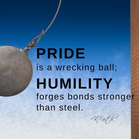 Pride is a wrecking ball; humility forges bonds stronger than steel. ~KFaith * * * * * * #faithstrong #kimberlyfaith #gofaithstrong #dailyinspiration #godislove Humility Quotes, Christian Woman, Wrecking Ball, Word Of The Day, Christian Women, Daily Inspiration, Christian Quotes, Gods Love, Inspirational Quotes