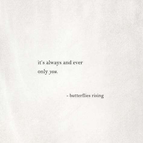 it’s always and ever only you.  – butterflies rising It's Always You Quotes, Its You Its Always Been You Quotes, Its Always Been You Quotes, It Will Always Be You Quotes, Its Always Been You, It’s Always Been You Quotes, It’s Always Been You, It Was Always You, Always Aesthetic