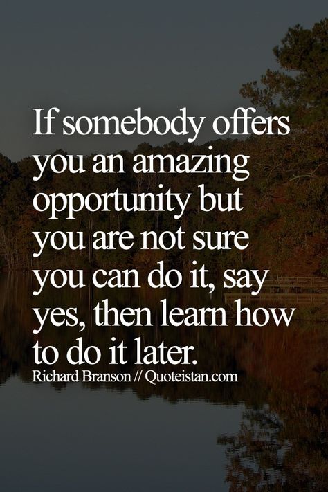 If somebody offers you an amazing opportunity but you are not sure you can do it, say yes, then learn how to do it later. Yes You Can Quotes, Opportunity Knocks Quotes, Job Opportunity Quotes, New Opportunity Quotes, Opportunities Quotes, Opportunity Quotes, Mommy Things, Job Quotes, Job Opportunity