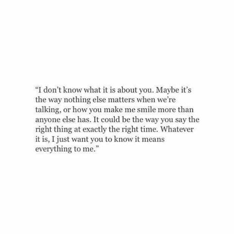 this is for him; i dont know what it is about you, but it means everything to me About You Quotes, Nothing Else Matters, I Dont Know, Everything About You, Say What, You Make Me, Be Yourself Quotes, Make Me Smile, Songs