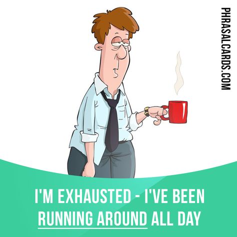 "Run around" means "to be very busy doing many things".  Example: I'm exhausted… Teaching Idioms, British Phrases, Learning Psychology, English For Students, Idioms And Proverbs, I'm Exhausted, Phrasal Verb, English Collocations, Better English