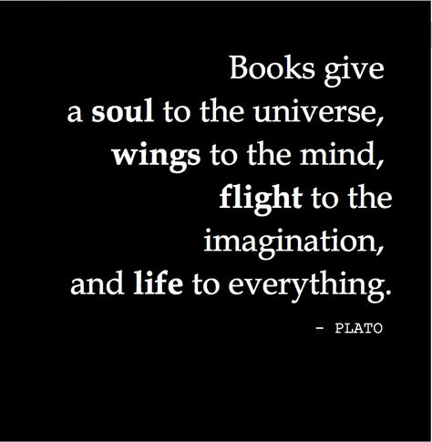 "Books give a soul to the universe, wings to the mind, flight to the imagination, and life to everything." - PLATO Quotes Literature, Imagination Quotes, Universe Quotes, Quotes For Book Lovers, Reading Quotes, Book Memes, Life Coaching, Book Humor, Book Fandoms