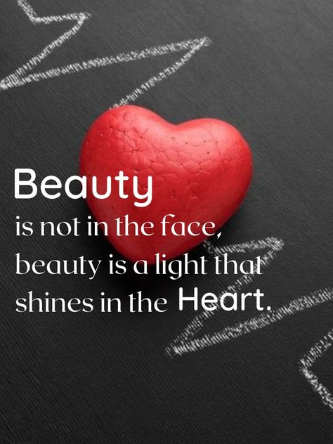 Beauty Is Not In The Face Quotes Heart, Chose A Good Heart Not A Good Face, Quotes For Partner, Beautiful Face Quotes, Special People Quotes, Beautiful Heart Quotes, Nature Quotes Beautiful, Good Heart Quotes, You Are Beautiful Quotes