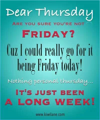 Thursday ....longing for Friday! Quotes For Thursday, Thursday Quotes Funny, Friday Coffee Quotes, Thursday Funny, Funny Thursday Quotes, Thursday Humor, Happy Thursday Quotes, Good Morning Thursday, Happy Quotes Inspirational