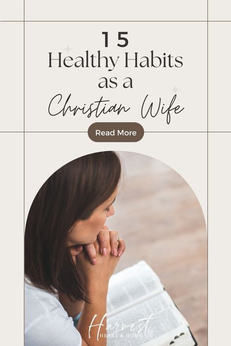 15 Healthy Habits As A Christian Wife - Harvest Heart & Home Healthy Relationship Habits, Christian Habits To Start, Christian Habits, Healthy Habits Ideas, Marriage Finances, Healthy Habits To Start, Christian Music Playlist, Women Of God, Praying For Your Husband