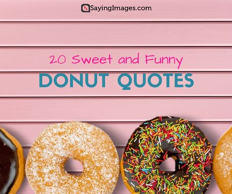 20 Sweet and Funny Donut Quotes #sayingimages #donut #quotes #nationaldonutday Donut Motivation Quotes, Donut Wall Sayings, Donut Quotes Cute, Donuts Quotes, Doughnut Quote, Donut Sayings, Donut Quotes Funny, Donut Quotes, Donut Pictures