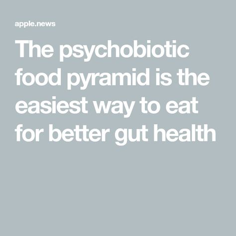 The psychobiotic food pyramid is the easiest way to eat for better gut health Better Gut Health, Food Pyramid, Healing Food, Gut Health, Health And Nutrition, Good Eats, Pyramid, Health And Wellness, Cooking Recipes