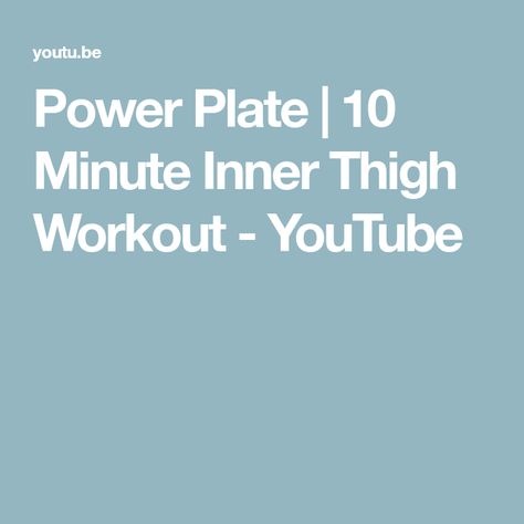 Power Plate | 10 Minute Inner Thigh Workout - YouTube Power Plate, Thigh Workout, Inner Thigh Workout, Workout Youtube, 10 Minute Workout, Thigh Exercises, Inner Thigh, 10 Minute, The Knee