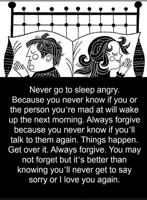 Quotes Never go to sleep angry. Because you never know if you or the person you're mad at will wake up the next morning. Always forgive because you never know if you'll talk to them again. Comeback Lines, Mad Quotes, Angry Quote, Anger Quotes, Quotes Short, Strong Marriage, Healthy Marriage, Character Quotes, Strong Quotes