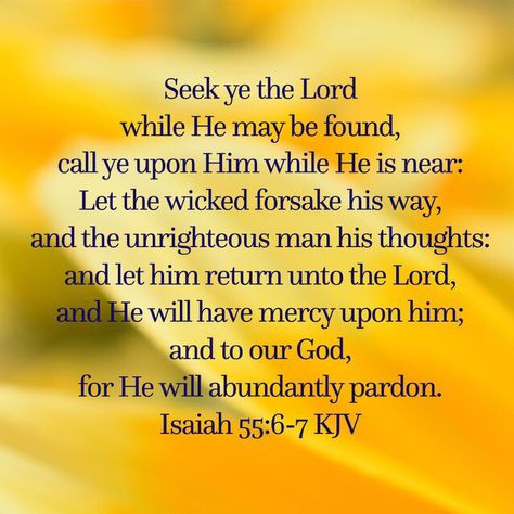 Seek the Lord while He may be found... ￼ Seek The Lord While He May Be Found, Isaiah Scriptures, Yellow Board, Give Me Jesus, Christian Quotes God, Kjv Bible, Seek The Lord, Quotes God, Verses Quotes