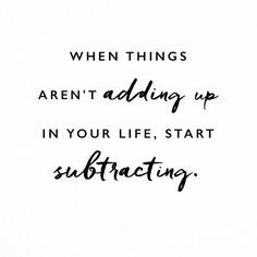 Quotes Sayings and Affirmations Simple addition by subtraction. - Andrew Bernard #namethatshow if you get that reference . But seriously. This quote from @femaleentrepreneurassociation is spot on. . If things arent adding up - your bank account doesnt have the money you want your relationship isnt the one you desire your home doesnt make you happy then its time to DECLUTTER. . Look around and observe what needs to be subtracted from your life to make space for what you truly desire. . This is su Addition By Subtraction Quotes, Andrew Bernard, Appreciate What You Have, Making Space, Simple Addition, Awesome Quotes, Get What You Want, Inspirational Thoughts, Beautiful Mind