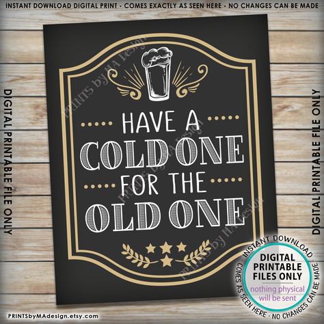 "Printable \"Have a Cold One for the Old One\" sign. DIGITAL PRINTABLE FILE ONLY! No physical prints will be sent * INSTANT DOWNLOAD! Simply order, download, print & enjoy! The print comes as seen in the previews - no changes can be made. * 8x10\" digital printable files (JPG and PDF) * Scroll down for links to many more options! ----- HOW TO ORDER AN INSTANT DOWNLOAD ----- 1. Add this item to your cart and complete the purchase. 2. Once your payment goes through, you will receive an automat Beer Themed Birthday Party, 40th Birthday Themes, 50th Birthday Party Ideas For Men, 50th Birthday Themes, Beer Birthday Party, Husband 40th Birthday, 40th Bday Ideas, 30th Birthday Themes, 60th Bday